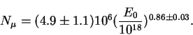 \begin{displaymath}N_{\mu}=(4.9\pm1.1)10^{6}({E_{0}\over{10^{18}}})^{0.86\pm0.03}.
\end{displaymath}