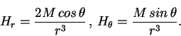 \begin{displaymath}H_{r}={{2M\, cos\, \theta}\over{r^3}}\, ,\, H_{\theta}=
{{M\, sin\, \theta}\over{r^3}}.
\end{displaymath}