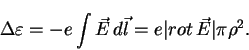 \begin{displaymath}\Delta \varepsilon =-e\int \vec E\,d\vec l=
e\vert rot\, \vec E\vert\pi\rho ^{2}.
\end{displaymath}