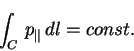 \begin{displaymath}\int_{C}\, p_{\Vert}\, dl=const.
\end{displaymath}