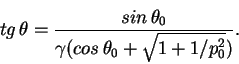 \begin{displaymath}tg\, \theta={{sin\, \theta_0}\over{\gamma(cos\, \theta_0+
\sqrt{1+1/p_0^2})}}. \end{displaymath}