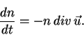 \begin{displaymath}{{dn}\over{dt}}=-n\, div\, \vec u.
\end{displaymath}