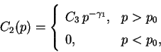 \begin{displaymath}C_{2}(p)=\left\{
\begin{array}{ll}C_{3}\, p^{-\gamma_{1}},&p>p_{0}\\ 0,&p<p_{0},
\end{array}\right.
\end{displaymath}