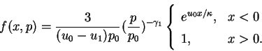 \begin{displaymath}f(x,p)={{3}\over{(u_{0}-u_{1})p_{0}}}
({p\over{p_{0}}})^{-\ga...
...{array}{ll}e^{u_{0}x/\kappa},&x<0\\ 1,&x>0.
\end{array}\right.
\end{displaymath}